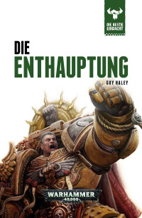 Guy Haley — Die Bestie erwacht: Die Enthauptung