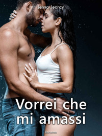Jenna Jeancy — Vorrei che mi amassi (Italian Edition)