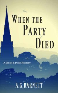 A. G. Barnett  — When The Party Died (Brock & Poole Mystery 3)