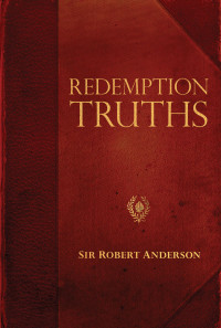 Sir Robert Anderson; — Redemption Truths