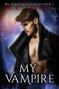 E.E. Everly — My Vampire: A Vampire Fae Urban Fantasy Romance (My Supernatural Boyfriend Book 1)