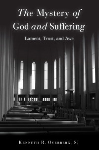 Kenneth R. Overberg SJ; — The Mystery of God and Suffering