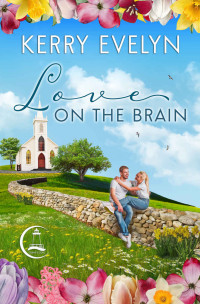 Kerry Evelyn — Love on the Brain: A Sweet Small-Town Second Chance Medical Romance (Crane's Cove Book 6)