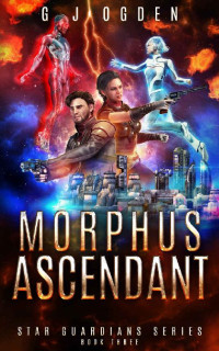 G J Ogden — Morphus Ascendant: A Space Opera Adventure (Star Guardians Book 3)