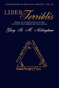 Gary St. M. Nottingham — Liber Terribilis: Being an Instruction on the Seventy-Two Spirits of the Goetia