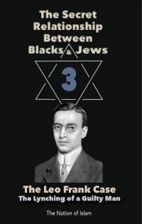 Nation of Islam — The Secret Relationship Between Blacks and Jews, Volume 3: The Leo Frank Case