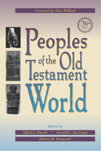 Hoerth, Alfred J.;Mattingly, Gerald L.;Yamauchi, Edwin M.; — Peoples of the Old Testament World