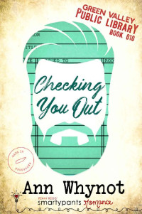 Smartypants Romance & Ann Whynot — Checking You Out: A Second Chance Small Town Romance (Green Valley Library Book 10)