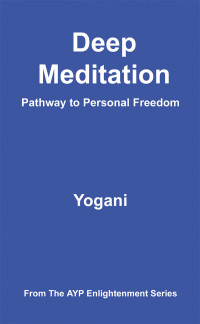 Yogani — Deep Meditation: Pathway to Personal Freedom