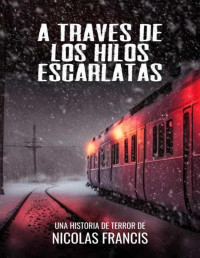 Nicolás Francis — A Través de los Hilos Escarlatas: Relato corto de terror y misterio (Spanish Edition)