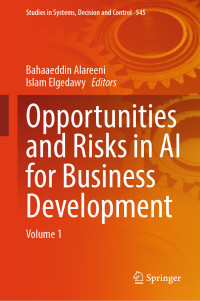 Bahaaeddin Alareeni & Islam Elgedawy — Opportunities and Risks in AI for Business Development: Volume 1