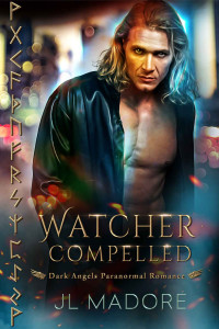 JL Madore — Watcher Compelled: Dark Angels Paranormal Romance (Watchers of the Gray Book 6)