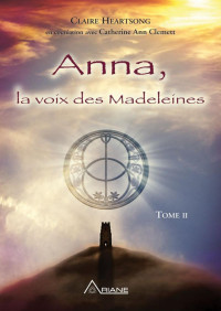 Claire Heartsong & Catherine Ann Clemett — Anna, la voix des Madeleines: La suite de Anna, grand-mère de Jésus (French Edition)