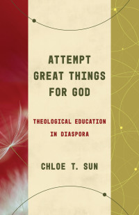 Chloe T. Sun; — Attempt Great Things for God