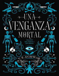 Victoria Schwab — UNA VENGANZA MORTAL