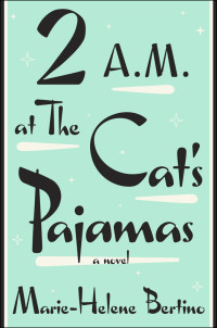 Marie-Helene Bertino — 2 a.m. at the Cat's Pajamas