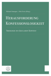 Michael Domsgen (Hrsg.), Dirk Evers (Hrsg.) — Herausforderung Konfessionslosigkeit.Theologie im säkulären Kontext