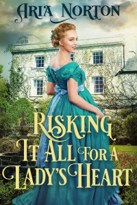 Aria Norton — Risking It All for a Lady's Heart