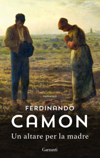 Ferdinando Camon — Un altare per la madre
