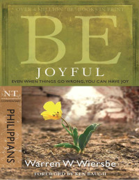 Wiersbe, Warren W. — Be Joyful (Philippians): Even When Things Go Wrong, You Can Have Joy (The BE Series Commentary)
