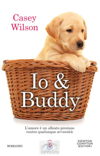 Casey Wilson [Wilson, Casey] — Io & Buddy (Italian Edition)