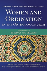 Gabrielle Thomas;Elena Narinskaya; — Women and Ordination in the Orthodox Church