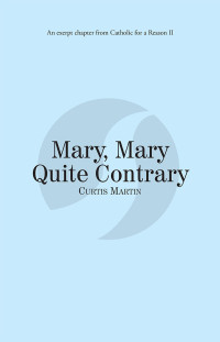 Curtis Martin — Mary, Mary Quite Contrary: Catholic for a Reason II