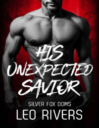 Leo Rivers — His Unexpected Savior: Dark M/M Age Gap Romance (Silver Fox Doms Book 4)