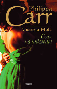 Philippa Carr (Victoria Holt) — Czas na milczenie