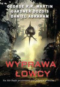 Daniel Abraham & George R. R. Martin & Gardner Dozois — Wyprawa łowcy