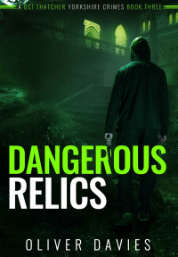 Oliver Davies — Dangerous Relics (DCI Thatcher Yorkshire Crimes 3)