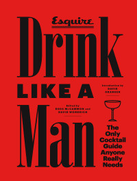 David Granger, Ross McCammon & David Wondrich — Drink Like a Man