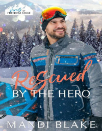 Mandi Blake — Rescued by the Hero: A Christian Firefighter Christmas Romance (Heroes of Freedom Ridge Book 1)