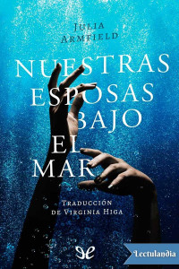 Julia Armfield — NUESTRAS ESPOSAS BAJO EL MAR