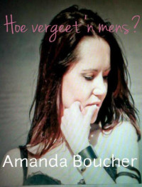 Amanda Boucher — Hoe vergeet 'n mens?