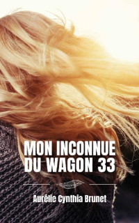 Aurélie BRUNET — Mon inconnue du wagon 33 (French Edition)