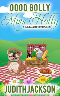 Judith Jackson — Good Golly Miss Holly (Bluebell Cafe Cozy Mystery 5)