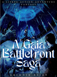 Grimnir Esjay — A Gaia Battlefront Saga : A Litrpg Action-Adventure Fantasy