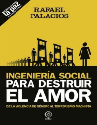 Rafael Palacios — Ingeniería Social Para Destruir El Amor