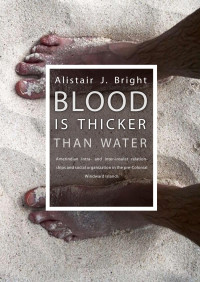 Bright, Alistair — Blood Is Thicker Than Water: Amerindian Intra- and Inter-insular Relationships and Social Organization in the Pre-Colonial Windward Islands