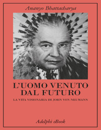 Ananyo Bhattacharya — L’uomo venuto dal futuro