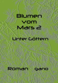 Gabriele Nolte — Blumen vom Mars 2: Unter Göttern (German Edition)