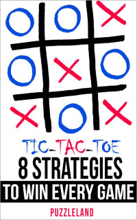 Puzzleland — Tic Tac Toe: 8 Strategies to Win Every Game