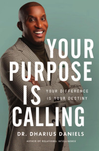 Dharius Daniels — Your Purpose Is Calling: Your Difference Is Your Destiny