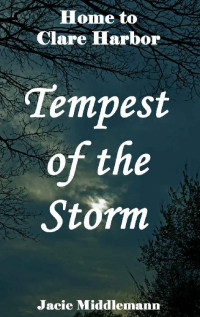 Jacie Middlemann — Tempest of the Storm (Home to Clare Harbor Book 4)