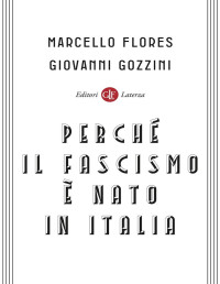 Marcello Flores & Giovanni Gozzini — Perché il fascismo è nato in Italia