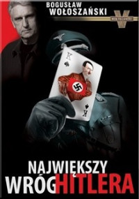 Bogusław Wołoszański — Największy Wróg Hitlera