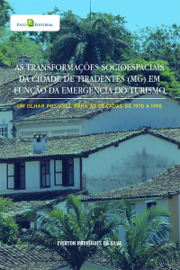 Everton Rodrigues Da Silva; — As transformaes socioespaciais da cidade de Tiradentes (MG) em funo da emergncia do turismo