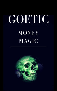 Krull, Abraxas — Goetic Money Magic: Achieving Wealth Through the Power of the Goetia