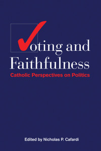 Nicholas P. Cafardi; — Voting and Faithfulness: Catholic Perspectives on Politics